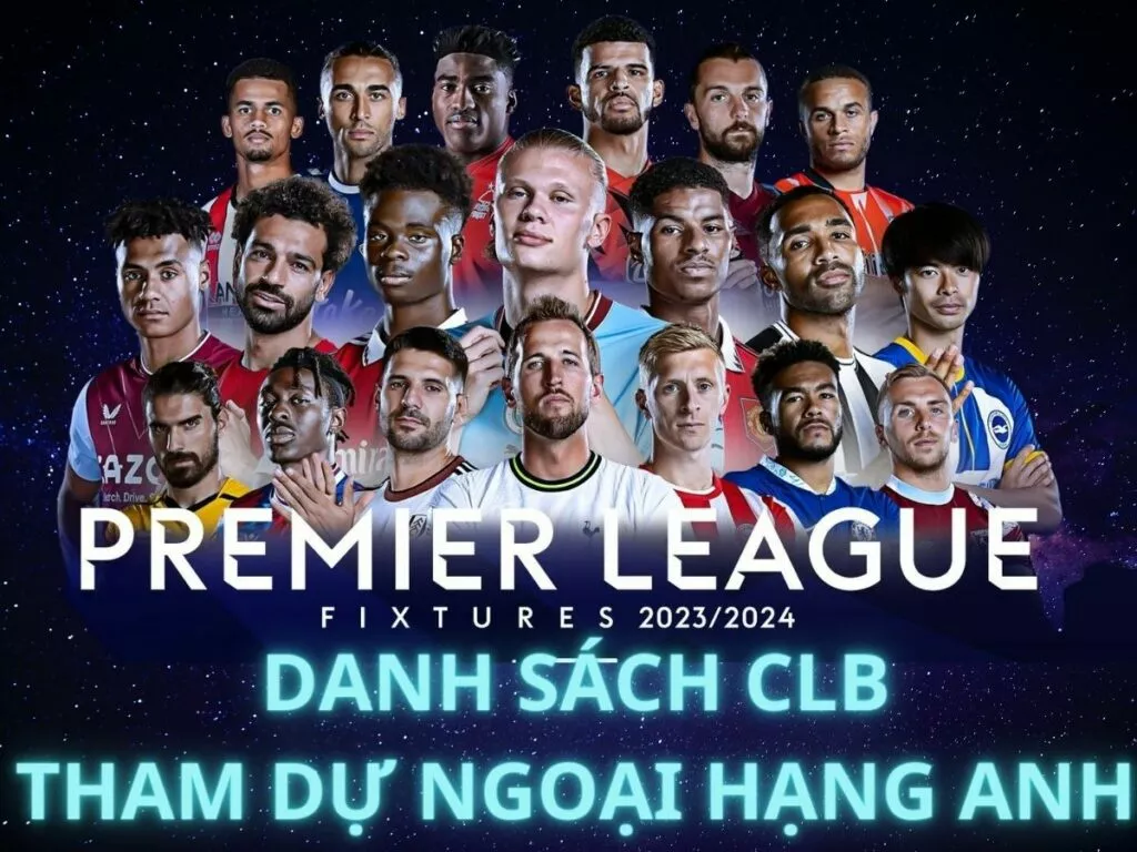 Cập nhật danh sách các đội bóng tham dự Ngoại Hạng Anh 2023/24 3 danh sach cac doi bong tham du ngoai hang anh