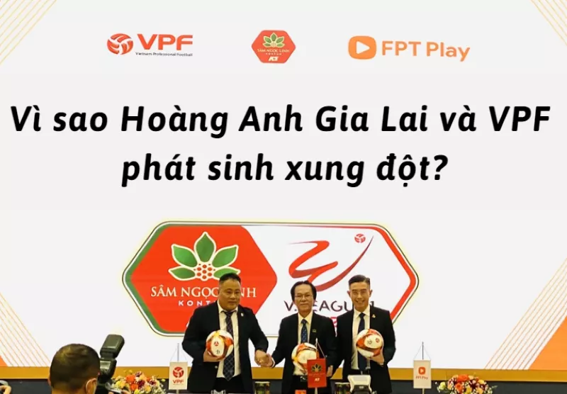 Câu lạc bộ Hoàng Anh Gia Lai kiện VPF ra toà 6 Hoàng Anh Gia Lai và VPF phát sinh xung đột do đâu?
