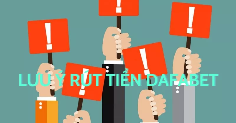 Rút Tiền Dafabet chỉ với 4 bước cực nhanh 17 Lưu ý rút tiền Dafabet