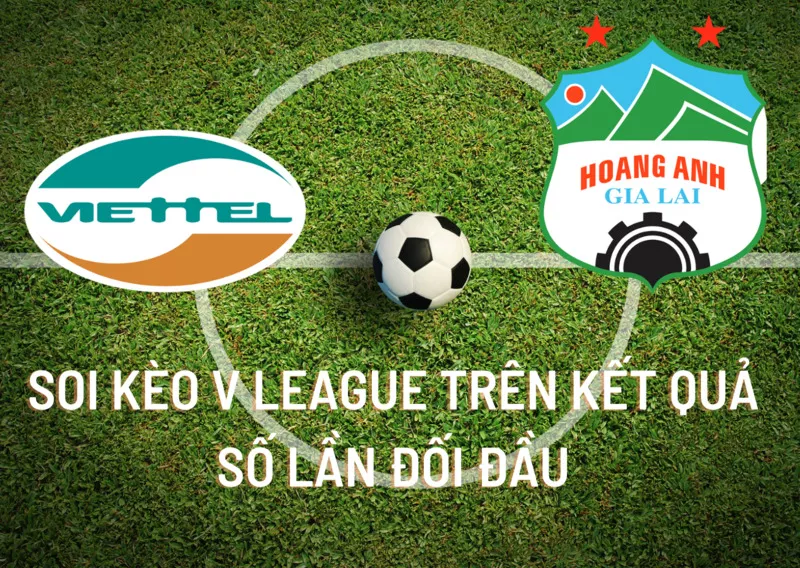 Kinh nghiệm soi kèo VLeague chuẩn nhất tại các nhà cái 6 Soi kèo VLeague trên kết quả số lần đối đầu