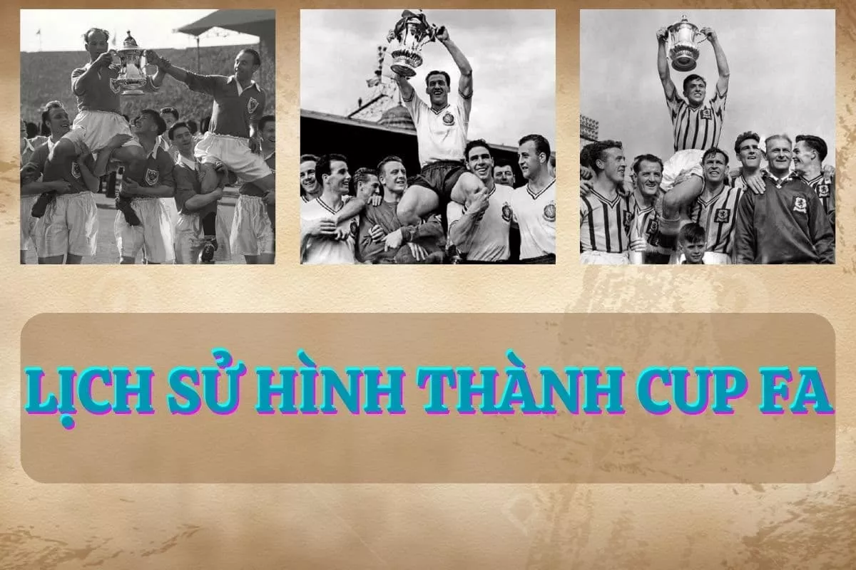 Cúp FA là gì? Những điều cần biết về giải đấu FA Cup 6 Lịch sử cúp FA