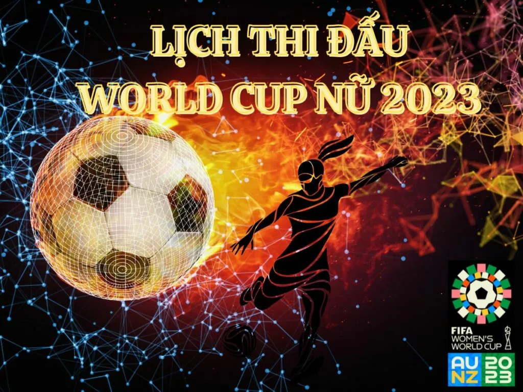 Cập nhật lịch thi đấu bóng đá nữ World Cup 2023 hấp dẫn 1 Lịch thi đấu bóng đá World Cup nữ 2023