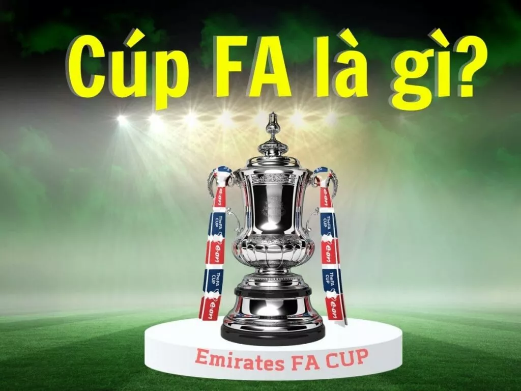 Cúp FA là gì? Những điều cần biết về giải đấu FA Cup 26 Cúp FA là gì?