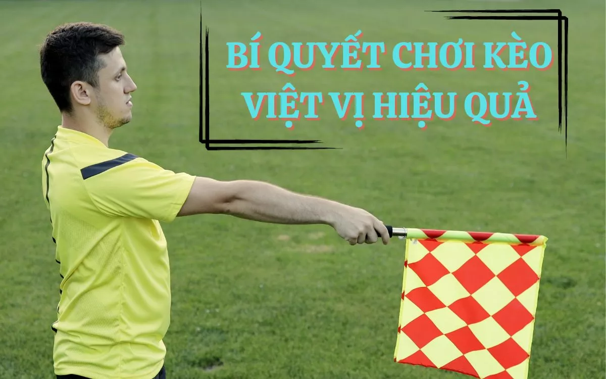 Kèo việt vị là gì? Bí quyết chơi kèo việt vị trong cá cược bóng đá 5 Bí quyết chơi kèo việt vị