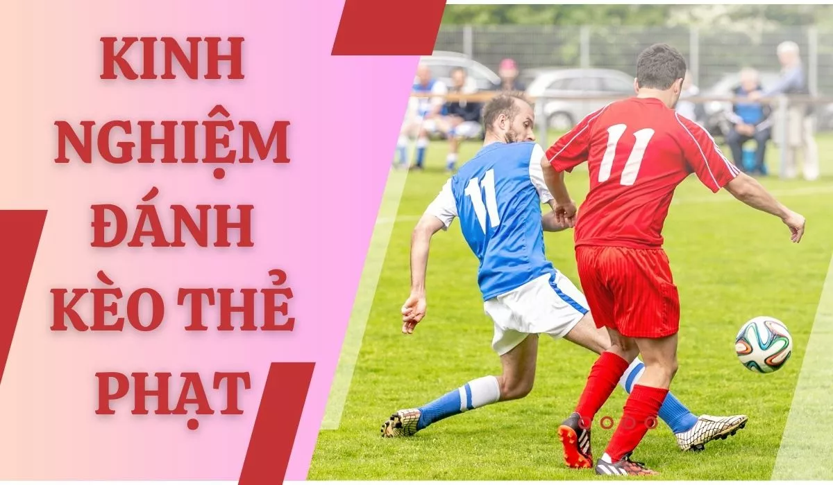 Kèo thẻ phạt là gì? Cách soi kèo thẻ phạt chuẩn nhất 7 Kinh nghiệm chơi kèo thẻ phạt