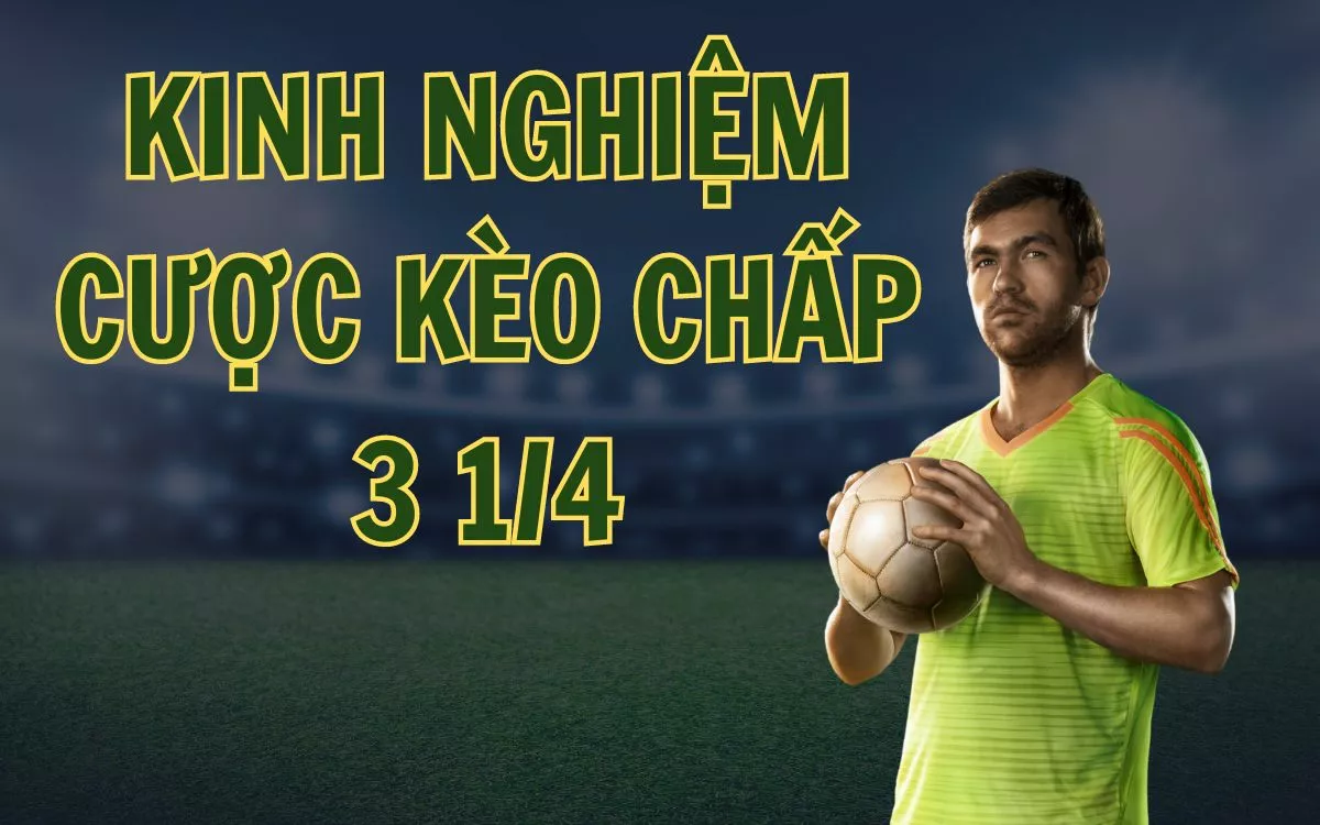 Kèo chấp 3.25 là gì? Cách đọc kèo chấp 3-3.5 chính xác 5 Kinh nghiệm cược kèo chấp 3.25