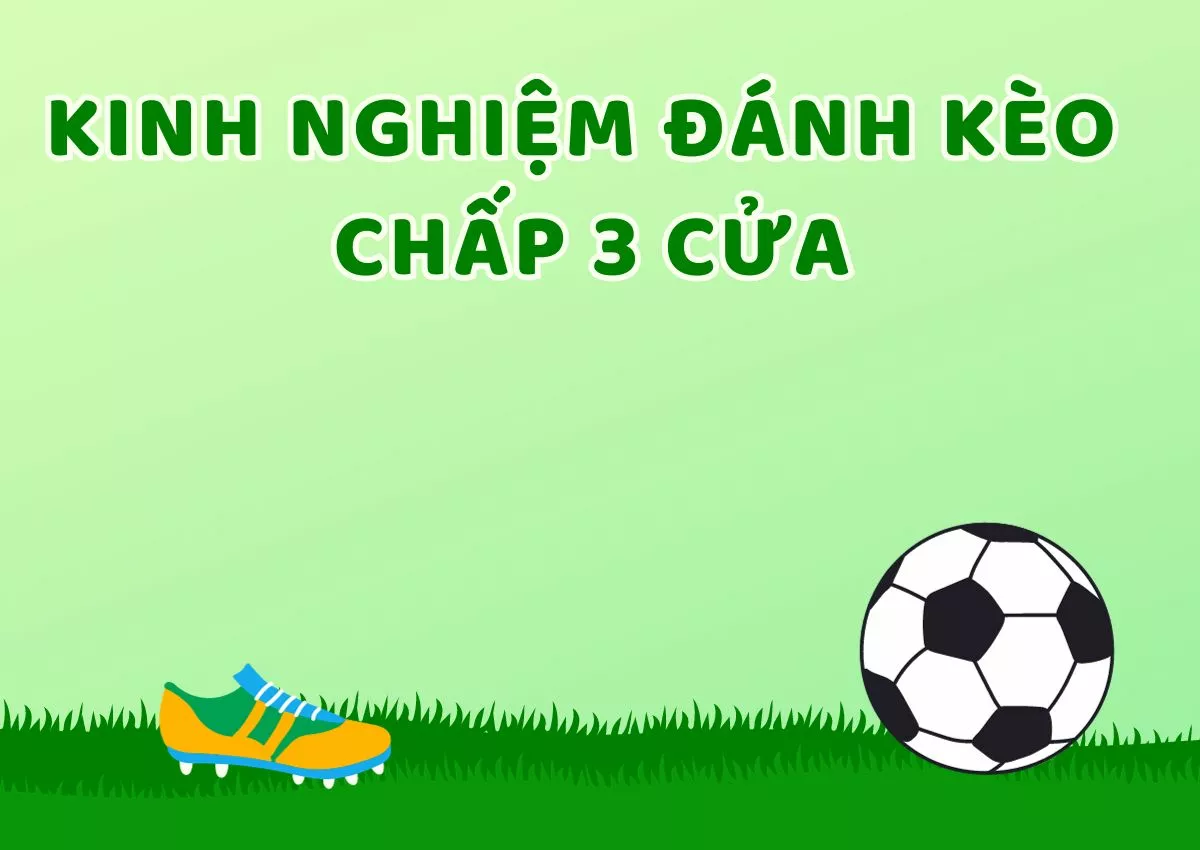 Kèo cược chấp 3 chiều là gì? Cách đánh kèo chấp 3 cửa hiệu quả 5 Kinh nghiệm đánh kèo cược chấp 3 chiều