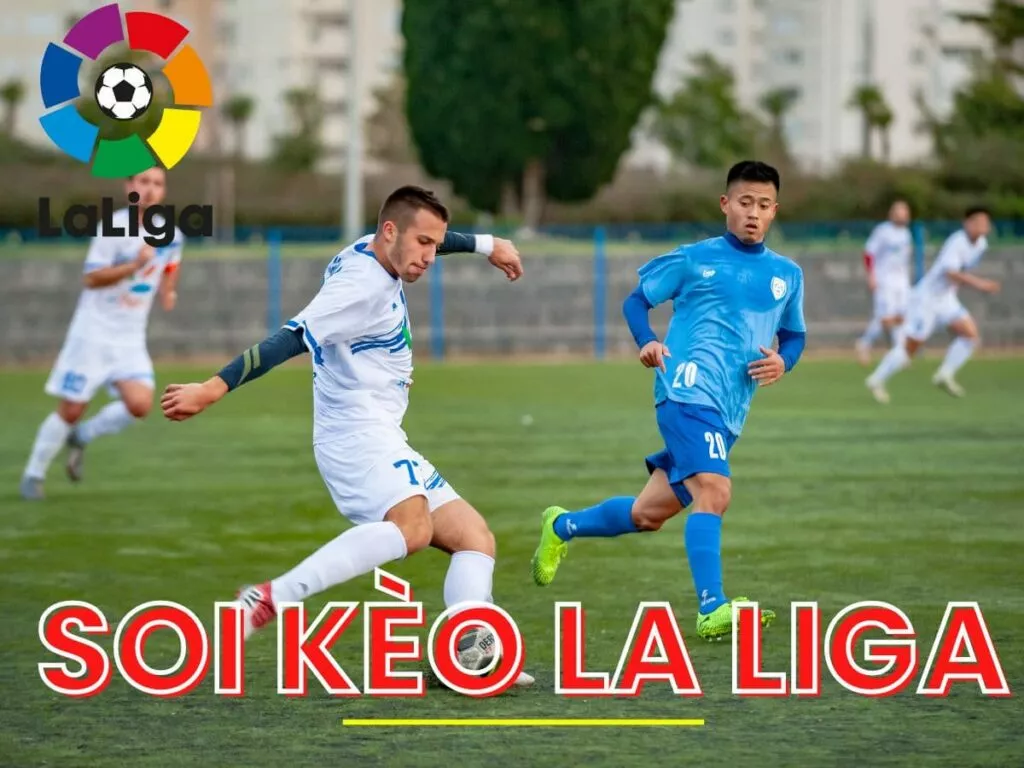 Soi kèo La Liga - Bí quyết soi kèo bóng đá Tây Ban Nha chuẩn nhất 3 soi kèo La Liga