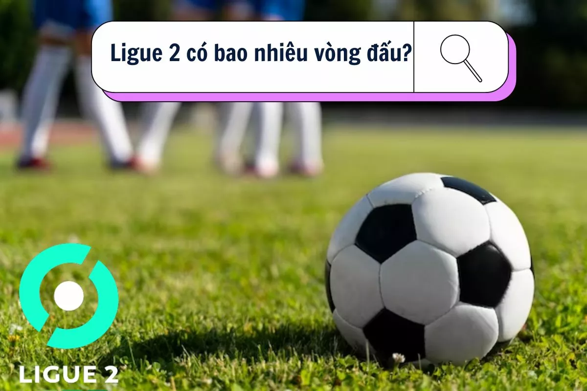 Ligue 2 là gì? Tổng hợp tất tần tật thông tin về hạng 2 Pháp 103 Ligue 2 có bao nhiêu vòng đấu?