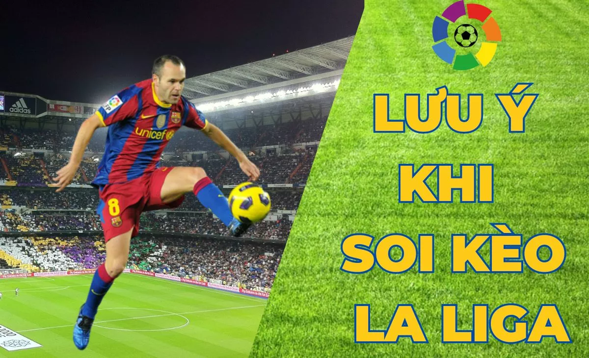 Soi kèo La Liga - Bí quyết soi kèo bóng đá Tây Ban Nha chuẩn nhất 5 Lưu ý khi soi kèo La Liga