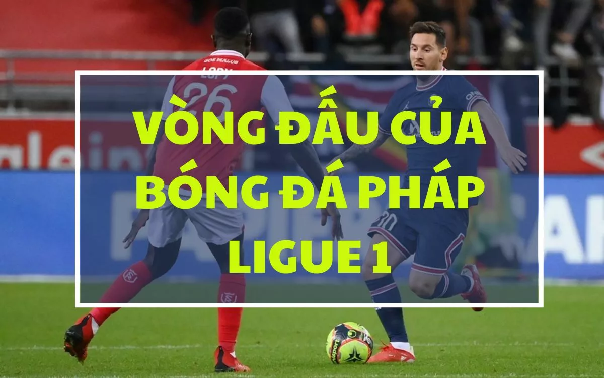Giải Ligue 1 là gì? Những thông tin cần biết về giải bóng đá Pháp 94 Số vòng đấu Ligue 1