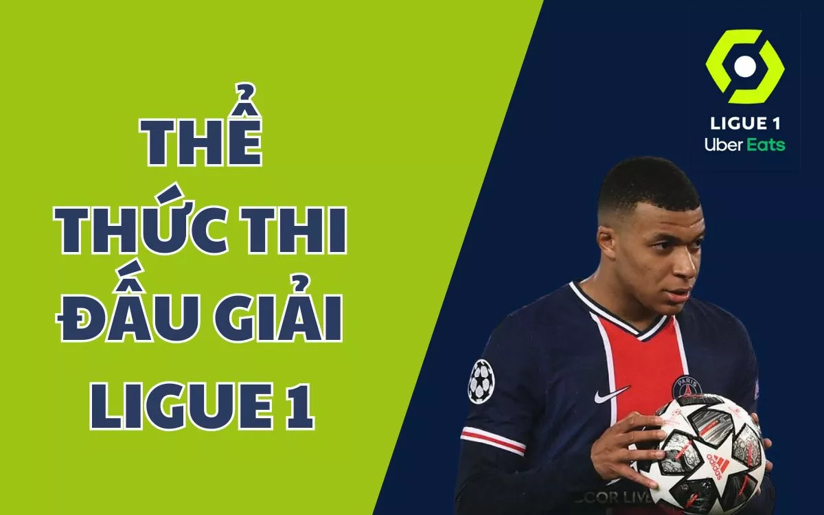 Giải Ligue 1 là gì? Những thông tin cần biết về giải bóng đá Pháp 113 Thể thức thi đấu Ligue 1