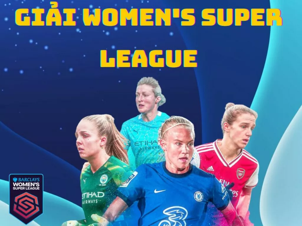 Women's Super League là giải gì? Những điều cần biết về bóng đá WSL 62 Thông tin về giải Women's Super League