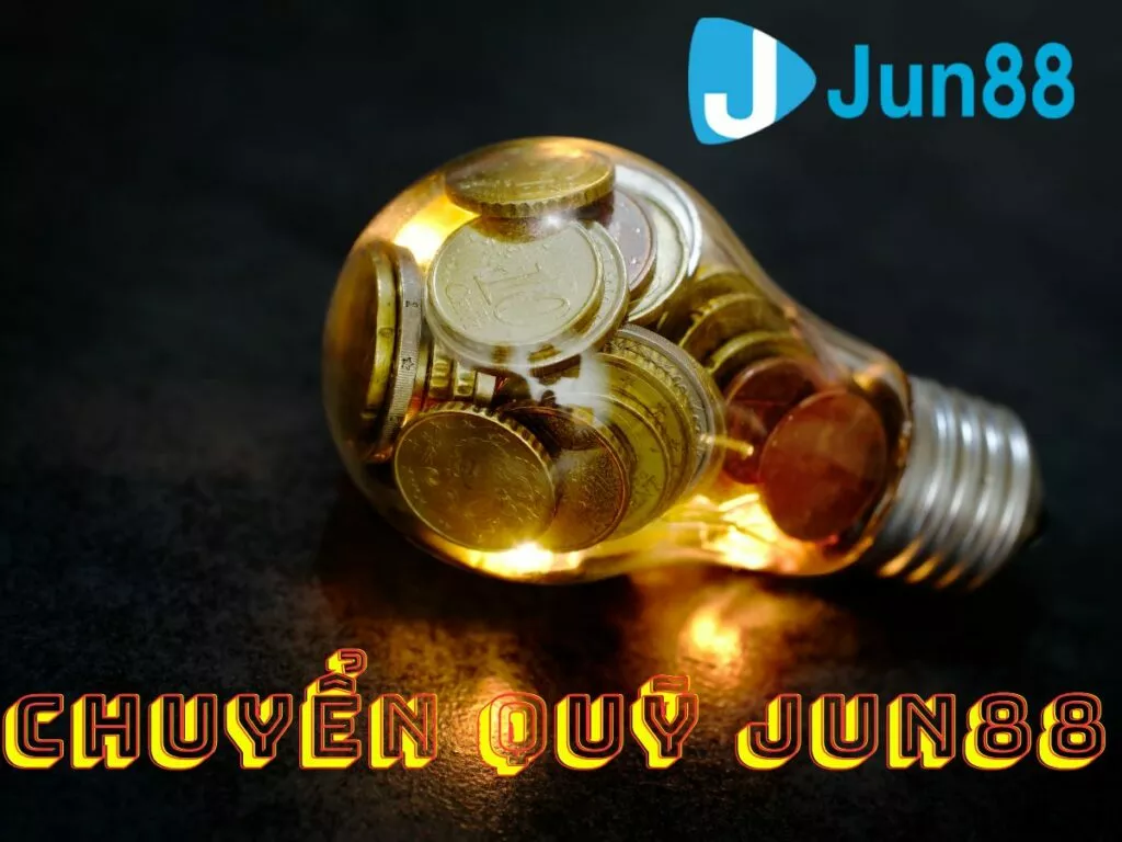 Hướng dẫn chuyển quỹ Jun88 thành công nhanh chóng 18 chuyen quy jun88 la gi