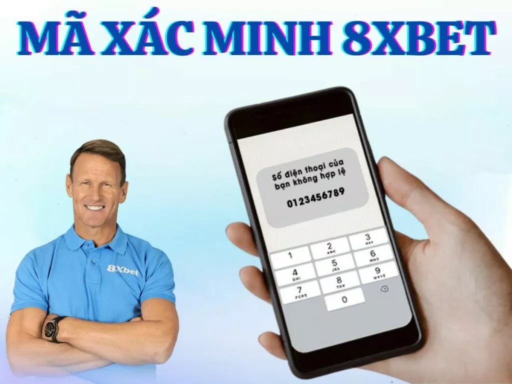 Mã xác minh 8Xbet là gì? Hướng dẫn cách lấy mã xác minh chi tiết nhất 30 ma xac minh 8xbet