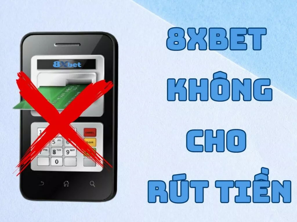 8Xbet không cho rút tiền - Nguyên nhân và cách khắc phục hiệu quả nhất 2 nguyen nhan va cach xu ly khi 8xbet khong cho rut tien