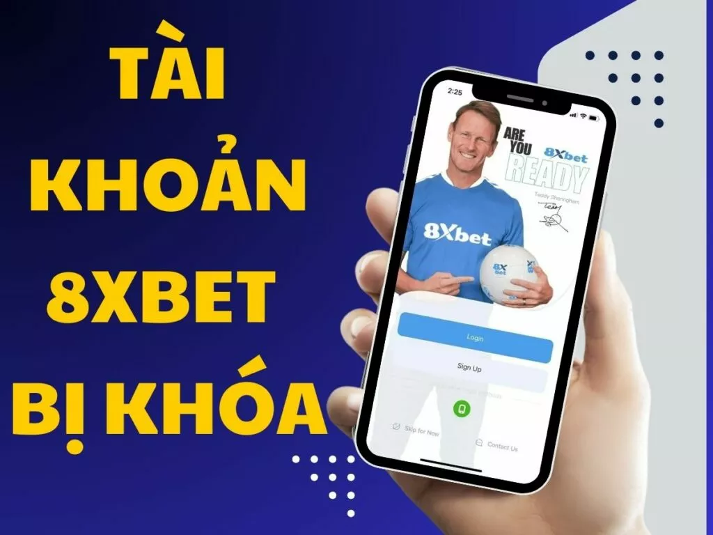 Tài khoản 8Xbet bị khóa - Nguyên nhân và cách xử lý trong 5 phút 1 nguyen nhan va cach xu ly khi tai khoan 8xbet bi khoa