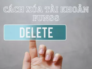 cách xóa tài khoản fun88