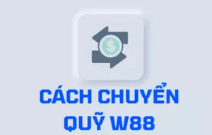 cach chuyen quy w88 ve tai khoan dam bao thanh cong