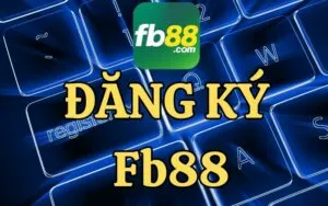 hướng dẫn cách đăng ký fb88 chi tiết