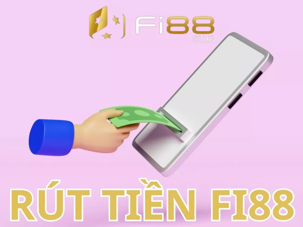 Hướng dẫn rút tiền Fi88 an toàn và nhanh chóng nhất 5 Rút tiền Fi88