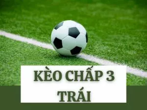 kèo chấp 3 trái