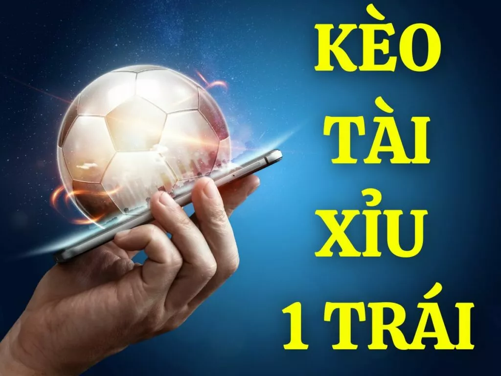 Kèo tài xỉu 1 trái là gì? Cách chơi tài xỉu 1 trái luôn thắng 33 Tìm hiểu về kèo tài xỉu 1 trái