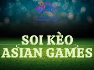 soi kèo asian games chuẩn xác cho người chơi