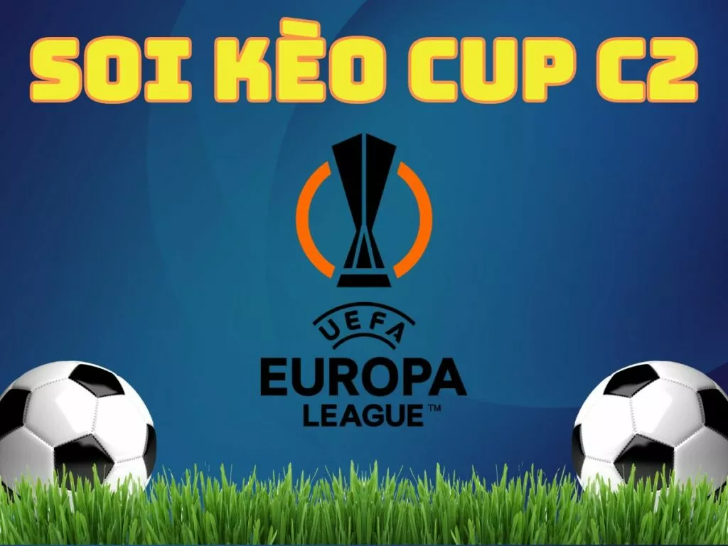 Kinh nghiệm soi kèo Cup C2 cực chuẩn từ cao thủ bóng đá 30 Bí quyết soi kèo Cup C2