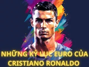 kỷ lục euro mà ronaldo đã đạt được